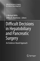 B Matthews, B Matthews, Jeffrey B. Matthews, Michael Millis, J Michael Millis, J. Michael Millis - Difficult Decisions in Hepatobiliary and Pancreatic Surgery