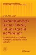 Kacy Kyungok Kim, Kac Kyungok Kim, Kacy Kyungok Kim - Celebrating America's Pastimes: Baseball, Hot Dogs, Apple Pie and Marketing?