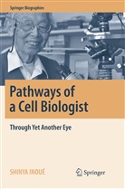 Shinya Inoue, Shinya Inoué - Pathways of a Cell Biologist
