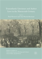 Ann Wierda Rowland, Pau Westover, Paul Westover, Wierda Rowland, Wierda Rowland - Transatlantic Literature and Author Love in the Nineteenth Century