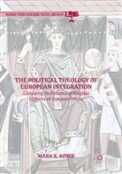 Mark R Royce, Mark R. Royce - The Political Theology of European Integration