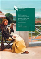 Márci Abreu, Márcia Abreu - The Transatlantic Circulation of Novels Between Europe and Brazil, 1789-1914