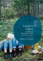 Robert A Stebbins, Robert A. Stebbins - Leisure's Legacy