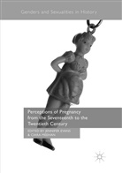 Jennife Evans, Jennifer Evans, Meehan, Meehan, Ciara Meehan - Perceptions of Pregnancy from the Seventeenth to the Twentieth Century