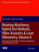 Jame De Clerck, James De Clerck, David S. Epp, S Epp, S Epp - Rotating Machinery, Hybrid Test Methods, Vibro-Acoustics & Laser Vibrometry, Volume 8