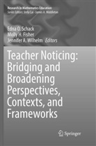 Jennifer A Wilhelm, Molly H. Fisher, Moll H Fisher, Molly H Fisher, Edna O. Schack, Jennifer A. Wilhelm - Teacher Noticing: Bridging and Broadening Perspectives, Contexts, and Frameworks