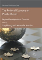 Jin Huang, Jing Huang, Korolev, Korolev, Alexander Korolev - The Political Economy of Pacific Russia