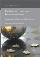 Jakub M Godzimirski, Jakub M. Godzimirski - The Political Economy of Russian Aluminium
