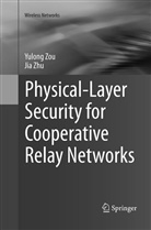 Jia Zhu, Yulon Zou, Yulong Zou - Physical-Layer Security for Cooperative Relay Networks