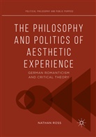 Nathan Ross - The Philosophy and Politics of Aesthetic Experience