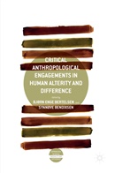 Bendixsen, Bendixsen, Synnøve Bendixsen, Bjørn Enge Bertelsen, Bjør Enge Bertelsen, Bjørn Enge Bertelsen - Critical Anthropological Engagements in Human Alterity and Difference