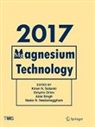 Neale R. Neelameggham, Dmytro Orlov, Alok Singh, Kiran N. Solanki - Magnesium Technology 2017