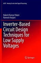 Ramesh Harjani, Rakesh Kuma Palani, Rakesh Kumar Palani - Inverter-Based Circuit Design Techniques for Low Supply Voltages