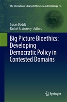 A Ankeny, A Ankeny, Rachel A. Ankeny, Susa Dodds, Susan Dodds - Big Picture Bioethics: Developing Democratic Policy in Contested Domains