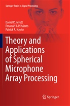 Emanuël A Habets, Emanuël A P Habets, Emanuël A. P. Habets, Emanuël A.P. Habets, Daniel Jarrett, Daniel P Jarrett... - Theory and Applications of Spherical Microphone Array Processing