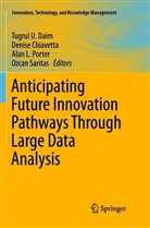Denis Chiavetta, Denise Chiavetta, Tugrul U. Daim, Alan L Porter et al, Alan L. Porter, Ozcan Saritas - Anticipating Future Innovation Pathways Through Large Data Analysis