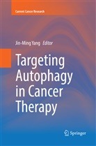 Jin-Min Yang, Jin-Ming Yang - Targeting Autophagy in Cancer Therapy