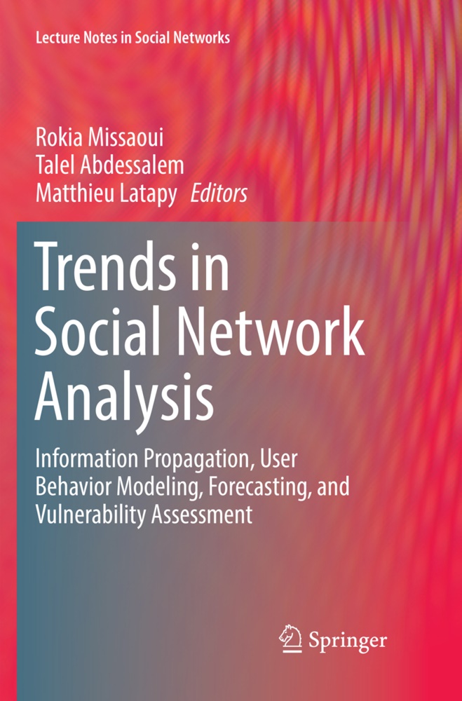 Tale Abdessalem, Talel Abdessalem, Matthieu Latapy, Rokia Missaoui - Trends in Social Network Analysis - Information Propagation, User Behavior Modeling, Forecasting, and Vulnerability Assessment