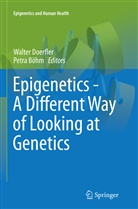 Böhm, Böhm, Petra Böhm, Walte Doerfler, Walter Doerfler - Epigenetics - A Different Way of Looking at Genetics