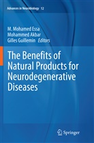 Mohamme Akbar, Mohammed Akbar, M. Mohamed Essa, Gilles Guillemin - The Benefits of Natural Products for Neurodegenerative Diseases