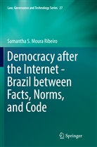 Samantha S Moura Ribeiro, Samantha S. Moura Ribeiro - Democracy after the Internet - Brazil between Facts, Norms, and Code