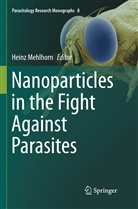 Hein Mehlhorn, Heinz Mehlhorn - Nanoparticles in the Fight Against Parasites