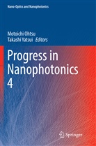 Motoich Ohtsu, Motoichi Ohtsu, Yatsui, Yatsui, Takashi Yatsui - Progress in Nanophotonics 4