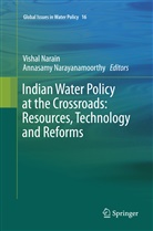 Visha Narain, Vishal Narain, Narayanamoorthy, Narayanamoorthy, Annasamy Narayanamoorthy - Indian Water Policy at the Crossroads: Resources, Technology and Reforms