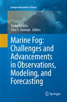 Clive E. Dorman, E Dorman, E Dorman, Dark Koracin, Darko Koracin, Darko Koračin - Marine Fog: Challenges and Advancements in Observations, Modeling, and Forecasting