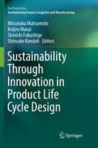 Shinichi Fukushige, Shinichi Fukushige et al, Shinsuke Kondoh, Keijir Masui, Keijiro Masui, Mitsutaka Matsumoto - Sustainability Through Innovation in Product Life Cycle Design