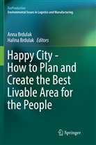 Brdulak, Brdulak, Ann Brdulak, Anna Brdulak, Halina Brdulak - Happy City - How to Plan and Create the Best Livable Area for the People