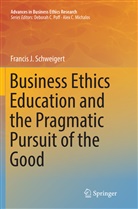 Francis J Schweigert, Francis J. Schweigert - Business Ethics Education and the Pragmatic Pursuit of the Good