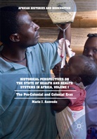 Mario J Azevedo, Mario J. Azevedo - Historical Perspectives on the State of Health and Health Systems in Africa, Volume I