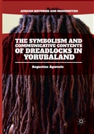 Augustine Agwuele - The Symbolism and Communicative Contents of Dreadlocks in Yorubaland