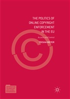 Trisha Meyer - The Politics of Online Copyright Enforcement in the EU