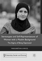 Margaretha A. van Es, Margaretha A van Es, Margaretha A. van Es - Stereotypes and Self-Representations of Women with a Muslim Background