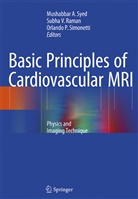 Orlando P Simonetti, Subha V. Raman, Orlando P. Simonetti, Mushabbar A. Syed, Subh V Raman, Subha V Raman - Basic Principles of Cardiovascular MRI