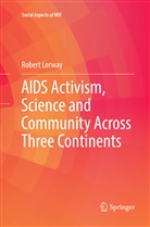 Robert Lorway - AIDS Activism, Science and Community Across Three Continents