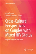 D Hughes, D Hughes, Shana D. Hughes, Ash Persson, Asha Persson - Cross-Cultural Perspectives on Couples with Mixed HIV Status: Beyond Positive/Negative