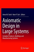 Amro M. Farid, Amr M Farid, Amro M Farid, P Suh, P Suh, Nam P. Suh - Axiomatic Design in Large Systems