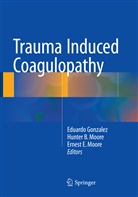 Hunte B Moore, Hunter B Moore, Ernest E Moore, Eduardo Gonzalez, Ernest E. Moore, Hunter B. Moore - Trauma Induced Coagulopathy