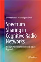 Shwet Pandit, Shweta Pandit, Ghanshyam Singh - Spectrum Sharing in Cognitive Radio Networks