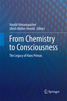 Haral Atmanspacher, Harald Atmanspacher, Müller-Herold, Müller-Herold, Ulrich Müller-Herold - From Chemistry to Consciousness