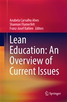 Anabela Carvalho Alves, Shanno Flumerfelt, Shannon Flumerfelt, Franz-Josef Kahlen - Lean Education: An Overview of Current Issues