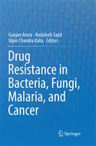 Gunjan Arora, Vipin Chandra Kalia, Vipin Chandra Kalia, Andalee Sajid, Andaleeb Sajid - Drug Resistance in Bacteria, Fungi, Malaria, and Cancer