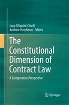 Hutchison, Hutchison, Andrew Hutchison, Luc Siliquini-Cinelli, Luca Siliquini-Cinelli - The Constitutional Dimension of Contract Law