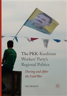 Ali Balci - The PKK-Kurdistan Workers' Party's Regional Politics