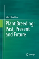 John E Bradshaw, John E. Bradshaw - Plant Breeding: Past, Present and Future
