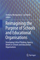 Kehoe, Kehoe, Ian Kehoe, Anthon Montgomery, Anthony Montgomery - Reimagining the Purpose of Schools and Educational Organisations