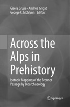 George C McGlynn, Andre Grigat, Andrea Grigat, Gisela Grupe, George C. McGlynn - Across the Alps in Prehistory